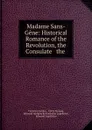 Madame Sans-Gene: Historical Romance of the Revolution, the Consulate . the . - Victorien Sardou