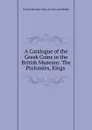 A Catalogue of the Greek Coins in the British Museum: The Ptolomies, Kings . - British Museum. Dept. of Coins and Medals