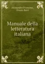 Manuale della letteratura italiana - Alessandro d'Ancona