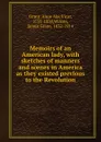 Memoirs of an American lady, with sketches of manners and scenes in America as they existed previous to the Revolution - Anne MacVicar Grant