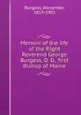 Memoir of the life of the Right Reverend George Burgess, D. D., first Bishop of Maine - Alexander Burgess