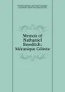 Memoir of Nathaniel Bowditch: Mecanique Celeste - Nathaniel Ingersoll Bowditch