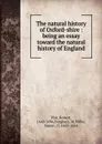 The natural history of Oxford-shire : being an essay toward the natural history of England - Robert Plot