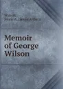 Memoir of George Wilson - Jessie Aitken Wilson