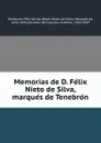 Memorias de D. Felix Nieto de Silva, marques de Tenebron - Félix de los Reyes Nieto de Silva Tenebrón
