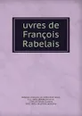 uvres de Francois Rabelais - François Rabelais