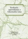 Tovkach : opovidanie z Chornoho Lisa - Berthold Auerbach