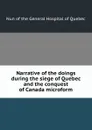 Narrative of the doings during the siege of Quebec and the conquest of Canada microform - Nun of the General Hospital of Quebec