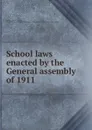 School laws enacted by the General assembly of 1911 - Indiana. Laws