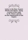 Letter to the Hon. Francis Hincks microform : being a review of his reply to Mr. Howe.s speech on the organization of the empire - Joseph Howe