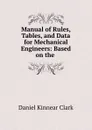 Manual of Rules, Tables, and Data for Mechanical Engineers: Based on the . - Daniel Kinnear Clark