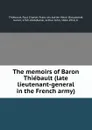 The memoirs of Baron Thiebault (late lieutenant-general in the French army) - Paul Charles François Adrien Henri Dieudonné Thiébault