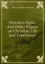 Mistaken Signs: And Other Papers on Christian Life and Experience - William Lonsdale Watkinson