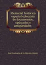 Memorial historico espanol coleccion de documentos, opusculos y antiguedades . - Real Academia de la Historia Spain