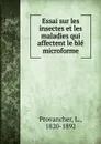 Essai sur les insectes et les maladies qui affectent le ble microforme - L. Provancher
