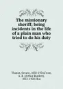 The missionary sheriff; being incidents in the life of a plain man who tried to do his duty - Octave Thanet