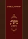 . Debris. yr.1896 - Purdue University