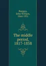 The middle period, 1817-1858 - John William Burgess