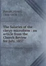 The Salaries of the clergy microform : an article from the Church Review for July, 1857 - Henry Patton