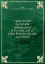 A plan for the systematic colonization of Canada, and all other British colonies microform - Alexander Whalley Light