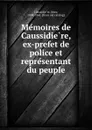 Memoires de Caussidiere, ex-prefet de police et representant du peuple - Marc Caussidière