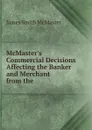 McMaster.s Commercial Decisions Affecting the Banker and Merchant from the . - James Smith McMaster