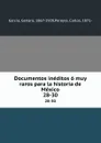 Documentos ineditos o muy raros para la historia de Mexico. 28-30 - Genaro García