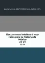 Documentos ineditos o muy raros para la historia de Mexico. 22-24 - Genaro García