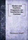 Moden und Trachten: Fragmente zur Geschichte des Costums - Hermann Hauff