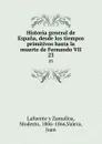 Historia general de Espana, desde los tiempos primitivos hasta la muerte de Fernando VII. 23 - Modesto Lafuente y Zamalloa
