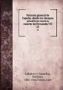 Historia general de Espana, desde los tiempos primitivos hasta la muerte de Fernando VII. 25 - Modesto Lafuente y Zamalloa