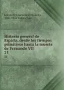 Historia general de Espana, desde los tiempos primitivos hasta la muerte de Fernando VII. 21 - Modesto Lafuente y Zamalloa