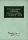 Michelangelo; kritische untersuchungen uber seine werke - Henry Thode