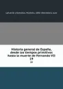 Historia general de Espana, desde los tiempos primitivos hasta la muerte de Fernando VII. 19 - Modesto Lafuente y Zamalloa