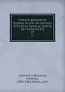 Historia general de Espana, desde los tiempos primitivos hasta la muerte de Fernando VII. 17 - Modesto Lafuente y Zamalloa