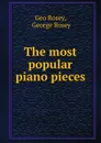 The most popular piano pieces - Geo. Rosey