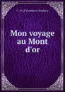 Mon voyage au Mont d.or - C.M. d'Yrumberry Salabery