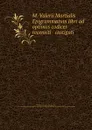 M. Valerii Martialis Epigrammatum libri ad optimos codices recensiti . castigati - Martial
