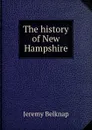 The history of New Hampshire - Jeremy Belknap