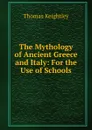The Mythology of Ancient Greece and Italy: For the Use of Schools - Thomas Keightley