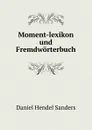 Moment-lexikon und Fremdworterbuch - Daniel Hendel Sanders