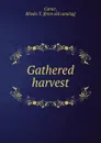 Gathered harvest - Rhoda T. Carter