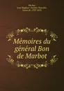 Memoires du general Bon de Marbot - Jean-Baptiste-Antoine-Marcelin Marbot