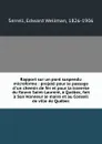 Rapport sur un pont suspendu microforme : projete pour le passage d.un chemin de fer et pour la traverse du fleuve Saint-Laurent, a Quebec, fait a Son Honneur le maire et au Conseil de ville de Quebec - Edward Wellman Serrell