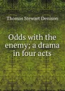 Odds with the enemy; a drama in four acts - Thomas S. Denison