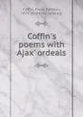 Coffin.s poems with Ajax. ordeals - Frank Barbour Coffin