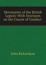 Movements of the British Legion: With Strictures on the Course of Conduct . - John Richardson