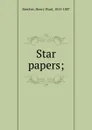 Star papers; - Henry Ward Beecher