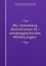 Wurttemberg. Kommission fur landesgeschichte. Mitteilungen - Deutsches Archäologisches Institut Athenische Abteilung