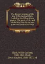 The literary remains of the late Willis Gaylord Clark. Including the Ollapodiana papers, The spirit of life, and a selection from his various prose and poetical writings - Willis Gaylord Clark